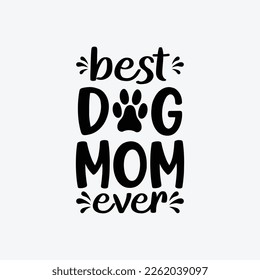 Best Dog Mom Ever. Mothers day t shirt design best selling t-shirt design typography creative custom, t-shirt design