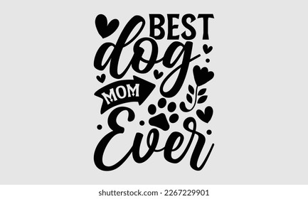 Best dog mom ever- Mother's day t-shirt and svg design, Hand Drawn calligraphy Phrases, greeting cards, mugs, templates, posters, Handwritten Vector, EPS 10.