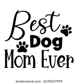 Best dog mom ever, Mother's day shirt print template,  typography design for mom mommy mama daughter grandma girl women aunt mom life child best mom adorable shirt