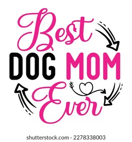 Best dog mom ever, Mother's day shirt print template,  typography design for mom mommy mama daughter grandma girl women aunt mom life child best mom adorable shirt svg