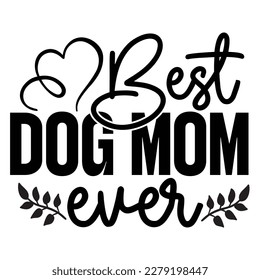 best dog mom ever, Mother's day shirt print template,  typography design for mom mommy mama daughter grandma girl women aunt mom life child best mom adorable shirt svg