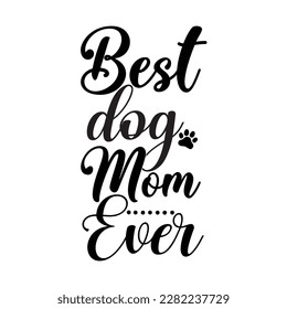 best dog mom ever, Mother's day shirt print template,  typography design for mom mommy mama daughter grandma girl women aunt mom life child best mom adorable shirt