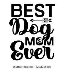 Best dog mom ever, Mother's day t shirt print template,  typography design for mom mommy mama daughter grandma girl women aunt mom life child best mom adorable shirt