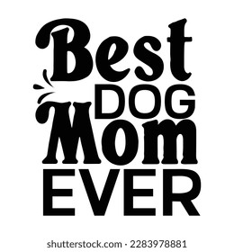 Best dog mom ever, Mother's day t shirt print template,  typography design for mom mommy mama daughter grandma girl women aunt mom life child best mom adorable shirt