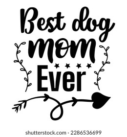 Best dog mom ever, Mother's day t shirt print template,  typography design for mom mommy mama daughter grandma girl women aunt mom life child best mom adorable shirt