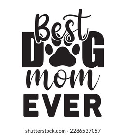 Best dog mom ever, Mother's day t shirt print template,  typography design for mom mommy mama daughter grandma girl women aunt mom life child best mom adorable shirt