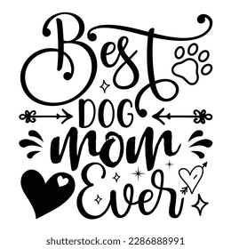 Best Dog Mom Ever, Mother's Day typography shirt design for mother lover mom mommy mama Handmade calligraphy vector illustration Silhouette