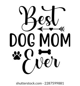 Best dog mom ever, Mother's day shirt print template,  typography design for mom mommy mama daughter grandma girl women aunt mom life child best mom adorable shirt