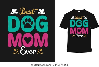 Best Dog Mom Ever Mothers Day T shirt Design, vector illustration, graphic template, print on demand, typography, vintage, eps 10, textile fabrics, retro style, element, apparel, mom tee, dog t-shirt svg