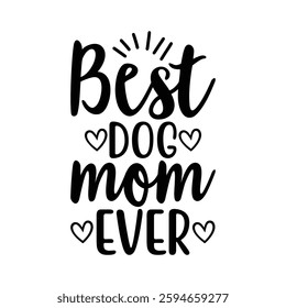 Best Dog Mom Ever, quotes typography lettering for Mother's day t shirt design, Mother's Day best T-shirt design, Mom Quotes, Quotes about Mother, funny mom shirt.