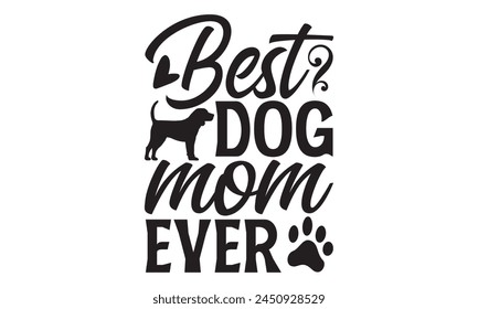 Mejor mamá de perro nunca - Diseño de camiseta de perro, Ilustración vectorial de caligrafía hecha a mano, utilizada para póster, simple, letras Para pegatinas, tazas, etc.