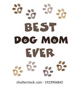 ''Best Dog Mom Ever'' text with doodle paw prints. Happy Mother's Day, Valentine's Day, Birthday, t-shirt...etc design element. greeting card vector