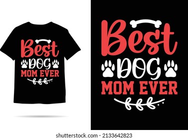 Best Dog Mom ever Dog Tshirt design