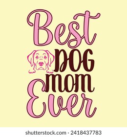 Best Dog Mom Ever T-Shirt Designs high-quality, unique designs for men and women new favorite Dog Lover t-shirt today!