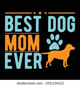 best dog mom ever, typography lettering design, printing for t shirt, banner, poster, mug etc