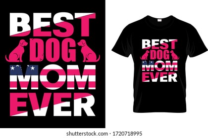 Best Dog Mom Ever-Mom,Dog USA Flag T Shirt Design, T Shirt Design, Typography T Shirt Design Template Vector