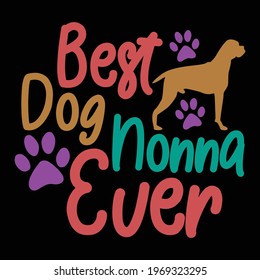 best dog nonna ever, typography lettering design, printing for t shirt, banner, poster, mug etc