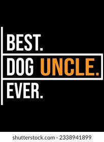 Best dog uncle ever EPS file for cutting machine. You can edit and print this vector art with EPS editor.