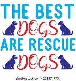 The Best Dogs Are Rescue Dogs t-shirt design ,vector file.