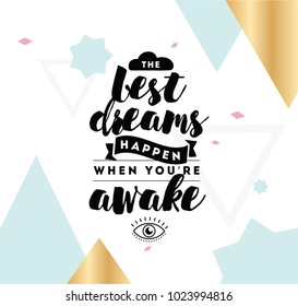 Best dreams happen when you are awake. Inspirational quote, motivation. Typography for poster, invitation, greeting card or t-shirt. Vector lettering, inscription, calligraphy design. Text background