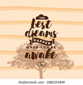 Best dreams happen when you are awake. Inspirational quote, motivation. Typography for poster, invitation, greeting card or t-shirt. Vector lettering, inscription, calligraphy design. Text background