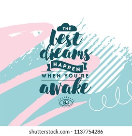 Best dreams happen when you are awake. Inspirational quote, motivation. Typography for poster, invitation, greeting card or t-shirt. Vector lettering, inscription, calligraphy design. Text background
