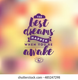 Best dreams happen when you are awake. Inspirational quote, motivation. Typography for poster, invitation, greeting card or t-shirt. Vector lettering, inscription, calligraphy design. Text background