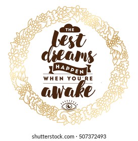 Best dreams happen when you are awake. Inspirational quote, motivation. Typography for poster, invitation, greeting card or t-shirt. Vector lettering, inscription, calligraphy design. Text background
