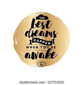 Best dreams happen when you are awake. Inspirational quote, motivation. Typography for poster, invitation, greeting card or t-shirt. Vector lettering, inscription, calligraphy design. Text background