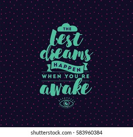 Best dreams happen when you are awake. Inspirational quote, motivation. Typography for poster, invitation, greeting card or t-shirt. Vector lettering, inscription, calligraphy design. Text background