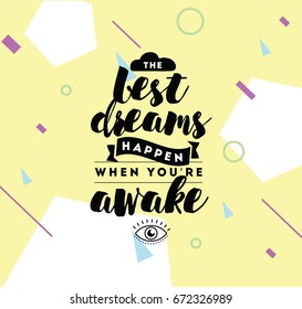 Best dreams happen when you are awake. Inspirational quote, motivation. Typography for poster, invitation, greeting card or t-shirt. Vector lettering, inscription, calligraphy design. Text background