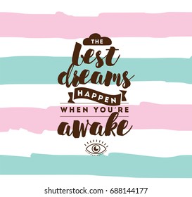 Best dreams happen when you are awake. Inspirational quote, motivation. Typography for poster, invitation, greeting card or t-shirt. Vector lettering, inscription, calligraphy design. Text background