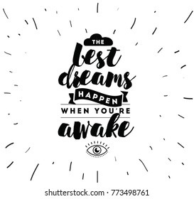 Best dreams happen when you are awake. Inspirational quote, motivation. Typography for poster, invitation, greeting card or t-shirt. Vector lettering, inscription, calligraphy design. Text background