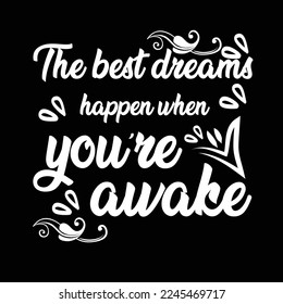 The best dreams happen when you're awake-Typhographic t-shirt design Ready for Print.