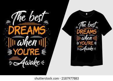 The Best Dreams When Youre Awake T Shirt Design