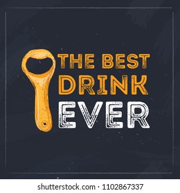 The best drink ever. Beer typography quote for restaurant. Creative banner design.