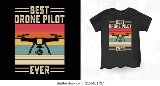 Best Drone Pilot Ever Funny Drone Lover Retro Vintage  Drone T-shirt Design