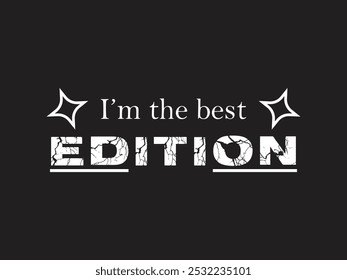 I'm the best Edition- Typography, Printable Template T-shirt Design