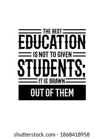 The best education is not given to students it is drawn out of them.Hand drawn typography poster design. Premium Vector.