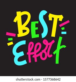 Best effort - inspire motivational quote. Print for inspirational poster, t-shirt, bag, cups, card, flyer, sticker, badge. Phrase for self development, personal growth, social media