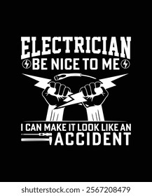 BEST ELECTRICIAN BE NICE TO ME I CAN MAKE IT LOOK LIKE AN ACCIDENT TSHIRT DESIGN