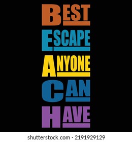 Best escape anyone can have typography vector T shirt design