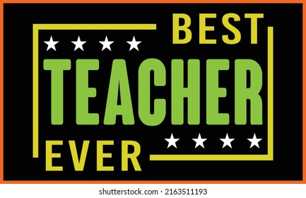 Best Teacher’s Ever Typography Vector illustration and colorful design. Happy Teacher’s Day Typography Vector t-shirt design.