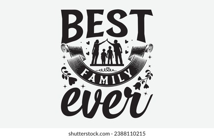 Best Family Ever -Family T-Shirt Design, Modern Calligraphy, Illustration For Mugs, Hoodie, Bags, Posters, Vector Files Are Editable.