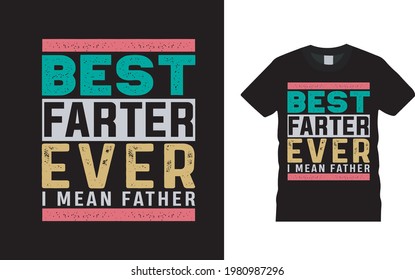 Best Farter Ever I Mean Father T shirt Design, apparel, vector illustration, graphic template, print on demand, textile fabrics, retro style, typography, vintage, dad t shirt design