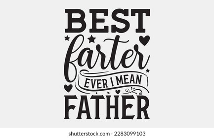 Best farter ever i mean father - Father's day svg typography t-shirt design. celebration in calligraphy text or font means jun father's day in the Middle East. Greeting templates, cards, mugs.