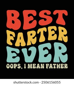 Best Farter Ever. Oops, I Mean Father. Funny Father's Day T-shirt Design