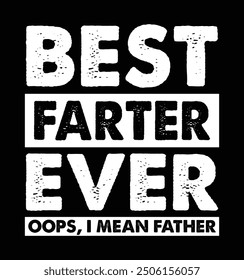 Best Farter Ever. Oops, I Mean Father. Funny Father's Day T-shirt Design