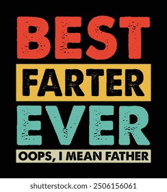 Best Farter Ever. Oops, I Mean Father. Funny Father's Day T-shirt Design