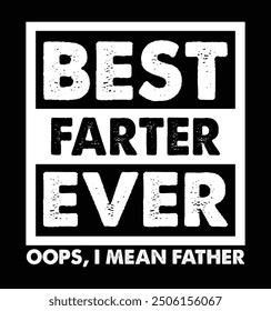 Best Farter Ever. Oops, I Mean Father. Funny Father's Day T-shirt Design